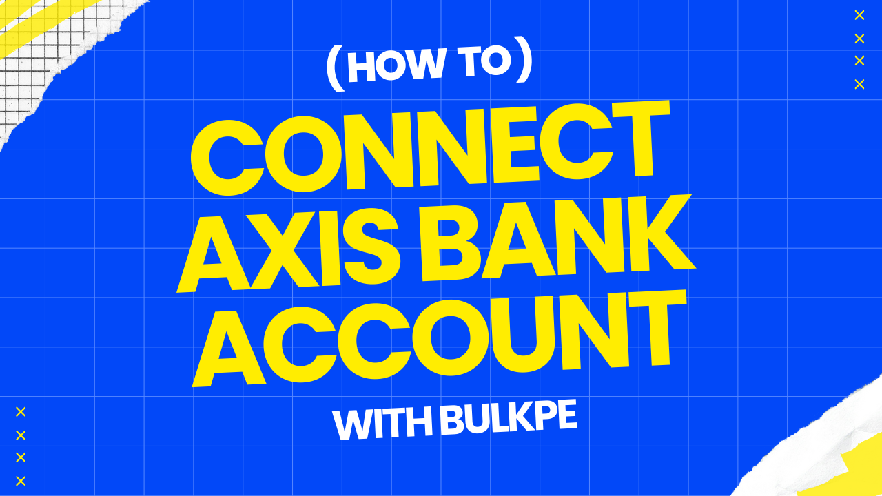 Day 1 of Bulkpe's 30-Day Challenge - Connecting Axis Bank Account